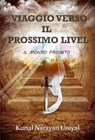 Viaggio verso il Prossimo Livello - Il Mondo Proibito - KUNAL NARAYAN UNIYAL - 9781386321217