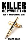 Killer Copywriting, How to Write Copy That Sells - William Swain - 9781386321392