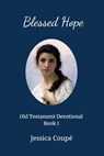Blessed Hope: Old Testament Devotional ~ Book 1 - Jessica Coupe - 9781386329800