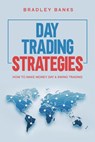 Day Trading Strategies: How to Make Money Day & Swing Trading - Bradley Banks - 9781386337836