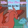 Mia the Dragon Learns to be Kind - leela hope - 9781386339250