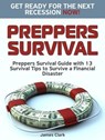 Preppers Survival: Preppers Survival Guide with 13 Survival Tips to Survive a Financial Disaster. Get Ready for the Next Recession NOW! - James Clark - 9781386340256