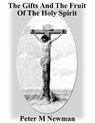 The Gifts and the Fruit of the Holy Spirit - Peter M Newman - 9781386344230
