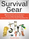 Survival Gear: 40 Awesome Items and Survival Tips to Help You Prepare Your Bug Out Bag. Learn How to Improve Your Disaster Preparedness Plan - Ronald Nelson - 9781386352464