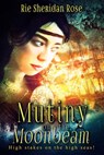 Mutiny on the Moonbeam - Rie Sheridan Rose - 9781386359074