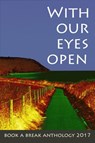 With Our Eyes Open - Malcolm Welshman ; Anna Tan ; Kevin Keely ; Lucy Holden ; Elspeth Knight ; Juliet Staveley ; Ruth Bateson ; E.F.S. Byrne ; Jill Barth ; Alexandra Hademenos ; Debz Hobbs-Wyatt ; Sherry Morris ; Parker McIntosh ; Enda Scott ; Vanessa Steer ; Hal Ackerman ;  - 9781386366966