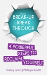 From Break-up to Break Through | 4 Powerful Steps to Reclaim Yourself - Stacey Lewis ; Philippa Levitt - 9781386368502