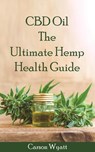 CBD Oil: the Ultimate Hemp Health Guide - Carson Wyatt - 9781386368953