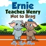Ernie Teaches Henry Not to Brag - leela hope - 9781386374107
