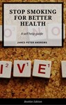 Stop Smoking for Better Health - James Peter Andrews - 9781386377993
