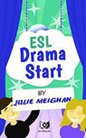Esl Drama Start - Julie Meighan - 9781386380306
