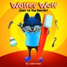 Walter Wolf Goes to the Dentist - leela hope - 9781386397946