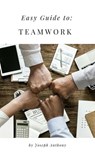 Easy Guide to: Teamwork - Joseph Anthony - 9781386402848