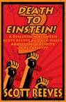 Death to Einstein! 3: A Discussion Between Scott Reeves and Ken Haley About the Validity of Relativity - Scott Reeves - 9781386413578