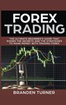 Forex Trading, The Ultimate Beginner's Guide - Branden Turner - 9781386415565