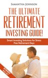RETIREMENT BOX SET: The Ultimate Retirement Investing Guide! Smart Investing Solutions for Stress Free Retirement Days - Samantha Johnson - 9781386416494