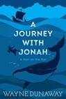 A Journey with Jonah: A Man on the Run - Wayne Dunaway - 9781386422037