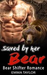 Saved By Her Bear - Bear Shifter Romance - Emma Taylor - 9781386428664
