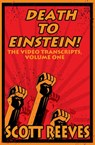 Death to Einstein!: The Video Transcripts, Volume One - Scott Reeves - 9781386456612
