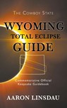 Wyoming Total Eclipse Guide - Aaron Linsdau - 9781386509752