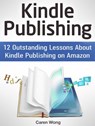 Kindle Publishing: 12 Outstanding Lessons About Kindle Publishing on Amazon - Caren Wong - 9781386510215