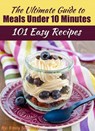 The Ultimate Guide to Meals Under 10 Minutes - Emily Simmons - 9781386512332