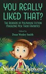 You Really Liked That?: Stories from Pulphouse Magazine - Kent Patterson ; Steve Perry ; J. Steven York ; Ezekiel James Boston ; Kevin J. Anderson ; Ray Vukcevich ; Annie Reed ; Robert Jeschonek ; Kristine Kathryn Rusch ; Johanna Rothman - 9781386522683