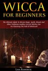 Wicca for Beginners: The Ultimate Guide To Wiccan Magic, Spells, Rituals And Other Trinitarian Goddess Secrets Witches Use For Practicing The Path Of Witchcraft - Lisa Roderick - 9781386522836