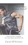 Great Ways to Injure Yourself: Sources of Pain in the Body, How they Happen and What to Do - Carol O'Connor - 9781386529262