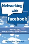 Networking with Facebook: A Guide for Non-Native English Speakers - Dorothy Zemach - 9781386532606