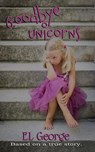 Goodbye Unicorns - EL George ; Erin Lee - 9781386536369
