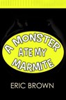 A Monster Ate My Marmite - Eric Brown - 9781386536406