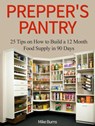 Prepper's Pantry: 25 Tips on How to Build a 12 Month Food Supply in 90 Days - Mike Burns - 9781386537021