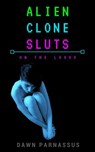 Alien Clone Sluts On The Loose - Dawn Parnassus - 9781386537700