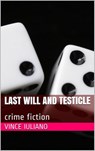 Last Will and Testicle: crime fiction - Vince Iuliano - 9781386546559
