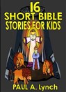 16 Short Bible Stories For Kids - Paul A. Lynch - 9781386548515