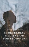 Mindfulness Meditation for Beginners Create Your Own Desired Path With Love and Light - Greenleatherr - 9781386548928