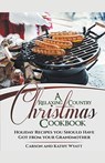 A Relaxing Country Christmas Cookbook - Carson Wyatt ; Kathy Wyatt - 9781386551140