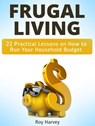 Frugal living: 22 Practical Lessons on How to Run Your Household Budget - Roy Harvey - 9781386556015