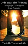 God's Battle Plan for Purity: Strategies for Victory against Sexual Temptation - Gregory Brown - 9781386565499