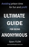 Ultimate Guide for Being Anonymous - sparc Flow - 9781386569787