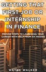 Getting That First Job or Internship In Finance - Wayne Walker - 9781386574293