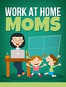 Work at Home Moms - MUHAMMAD NUR WAHID ANUAR - 9781386579847