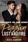 Passion Lust And Fire Whispers Of The Night Book 3 - Alice Jamison - 9781386581673