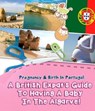 Pregnancy And Birth In Portugal: A British Expats Guide To Having A Baby In The Algarve - Sam Milner - 9781386585060
