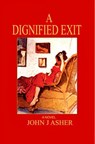A Dignified Exit - John J Asher - 9781386585343