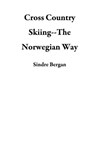 Cross Country Skiing--The Norwegian Way - Sindre Bergan - 9781386593928