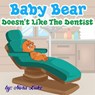 Baby Bear Doesn’t Like The Dentist - Nora Luke - 9781386594352