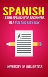 Spanish: Learn Spanish for Beginners In A Fun and Easy Way: Including Pronunciation, Spanish Grammar, Reading, and Writing, Plus Short Stories By: University of Linguistics - University of Linguistics - 9781386594581