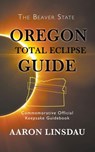 Oregon Total Eclipse Guide - Aaron Linsdau - 9781386617099